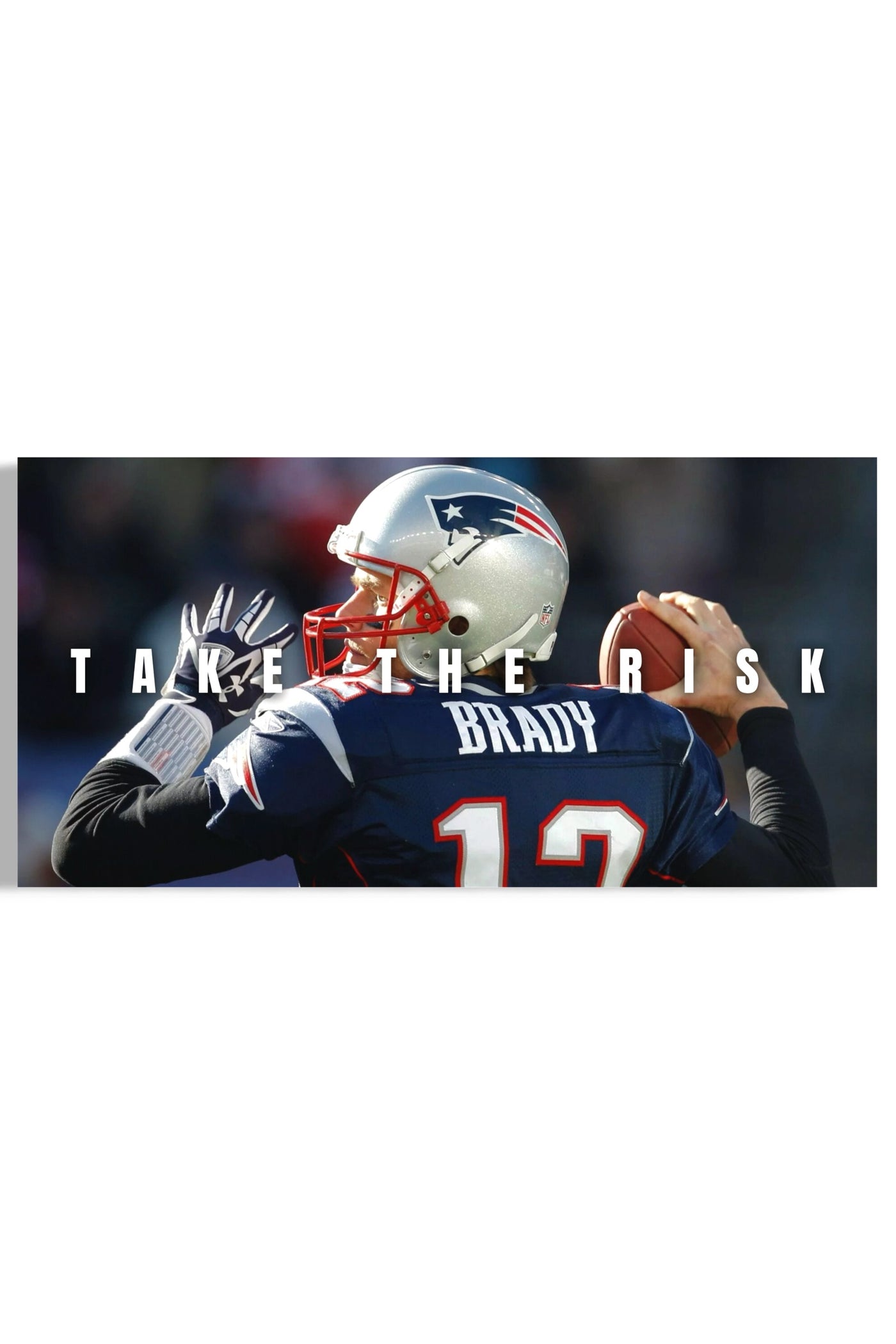 Tom Brady: Take the Risk