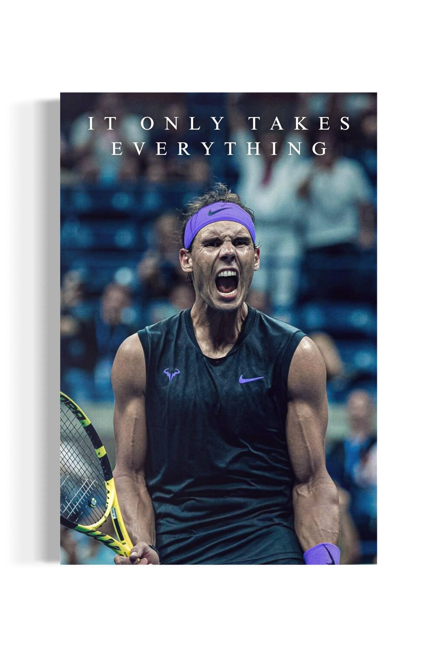 Rafael Nadal: It only takes everything